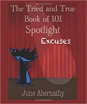 The Tried and True Book of 101 Spotlight Excuses by June Abernathy